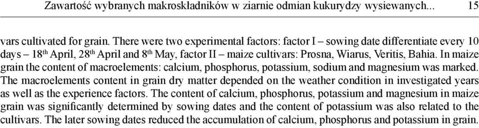 In maize grain the content of macroelements: calcium, phosphorus, potassium, sodium and magnesium was marked.