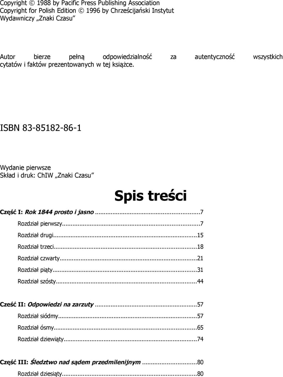 ISBN 83-85182-86-1 Wydanie pierwsze Skład i druk: ChIW Znaki Czasu Spis treści Część I: Rok 1844 prosto i jasno...7 Rozdział pierwszy...7 Rozdział drugi.