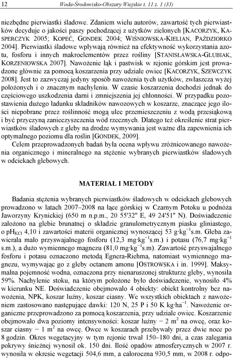 Pierwiastki śladowe wpływają również na efektywność wykorzystania azotu, fosforu i innych makroelementów przez rośliny [STANISŁAWSKA-GLUBIAK, KORZENIOWSKA 2007].