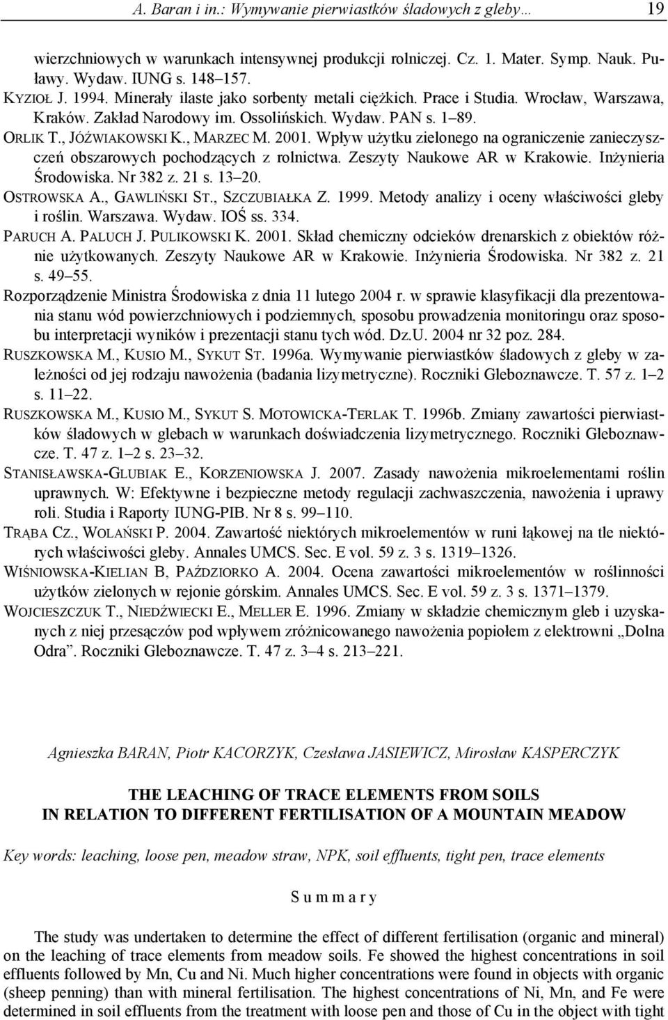 Wpływ użytku zielonego na ograniczenie zanieczyszczeń obszarowych pochodzących z rolnictwa. Zeszyty Naukowe AR w Krakowie. Inżynieria Środowiska. Nr 382 z. 21 s. 13 20. OSTROWSKA A., GAWLIŃSKI ST.