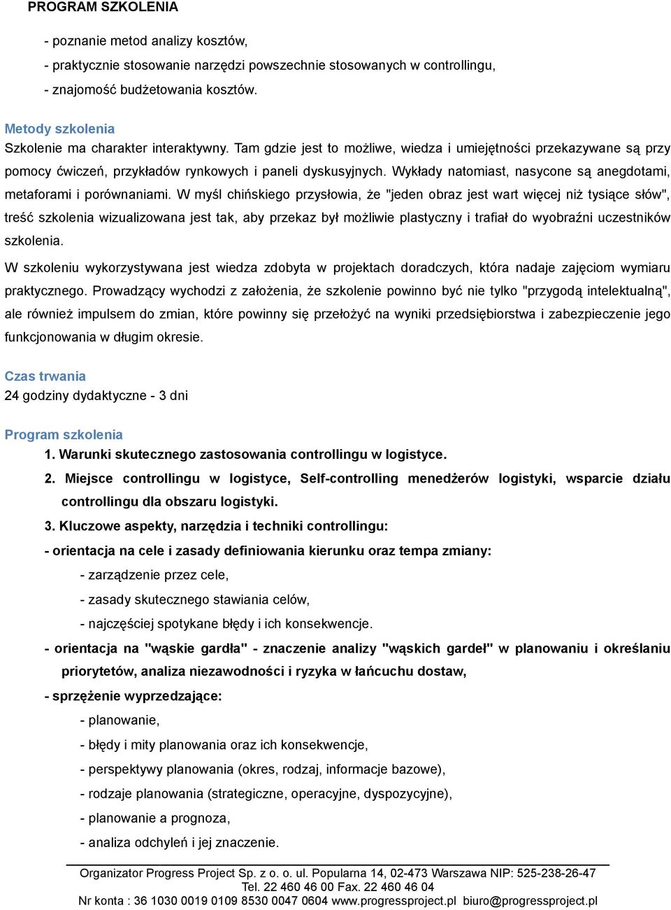 W myśl chińskiego przysłowia, że "jeden obraz jest wart więcej niż tysiące słów", treść szkolenia wizualizowana jest tak, aby przekaz był możliwie plastyczny i trafiał do wyobraźni uczestników