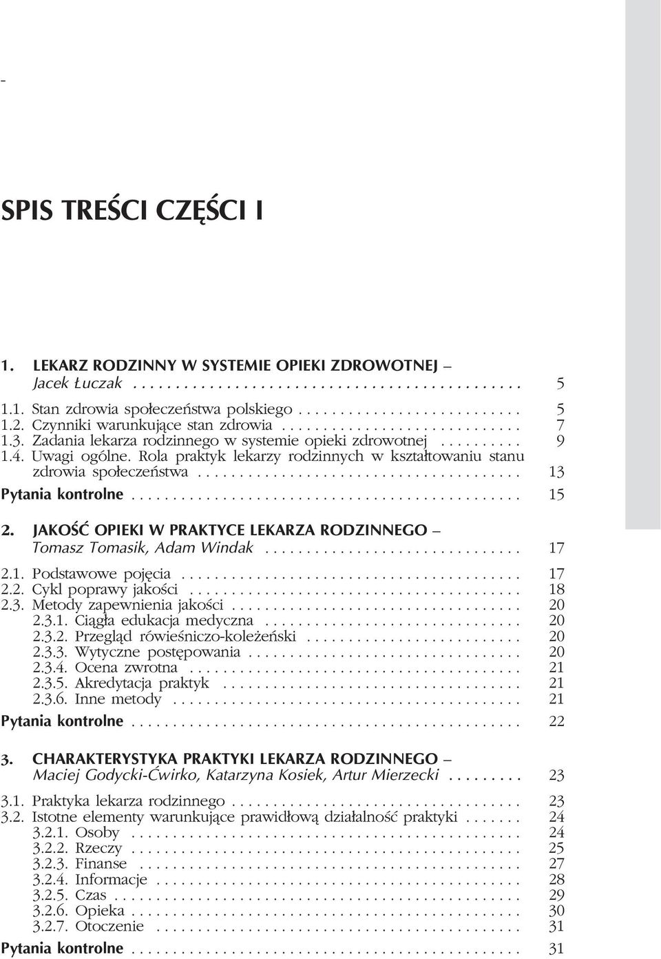 Rola praktyk lekarzy rodzinnych w kszta³towaniu stanu zdrowia spo³eczeñstwa....................................... 13 Pytania kontrolne............................................... 15 2.