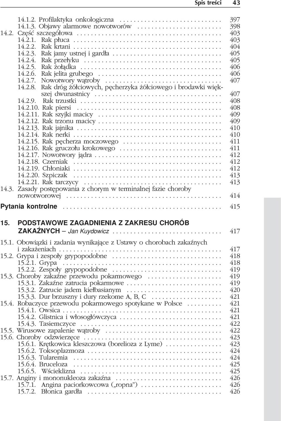 ...................................... 405 14.2.5. Rak o³¹dka........................................ 406 14.2.6. Rak jelita grubego................................... 406 14.2.7. Nowotwory w¹troby.