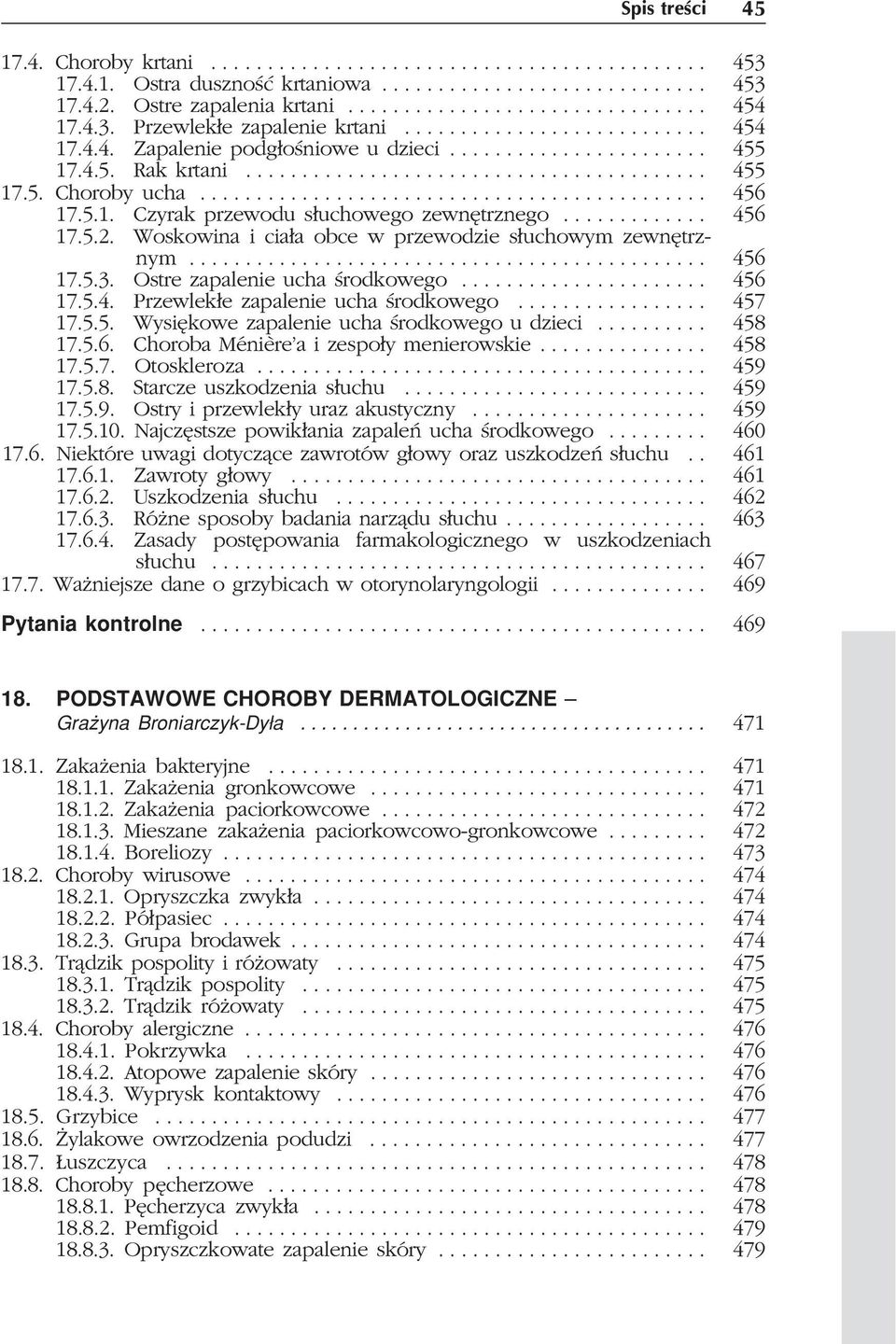 ............................................ 456 17.5.1. Czyrak przewodu s³uchowego zewnêtrznego............. 456 17.5.2. Woskowina i cia³a obce w przewodzie s³uchowym zewnêtrznym.............................................. 456 17.5.3.