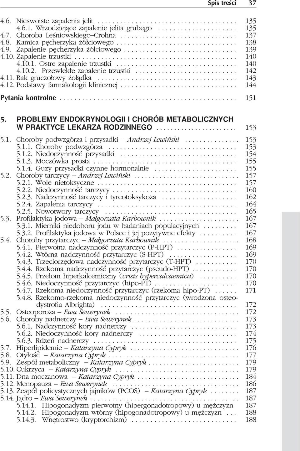 10.1. Ostre zapalenie trzustki................................ 140 4.10.2. Przewlek³e zapalenie trzustki........................... 142 4.11. Rak gruczo³owy o³¹dka..................................... 143 4.