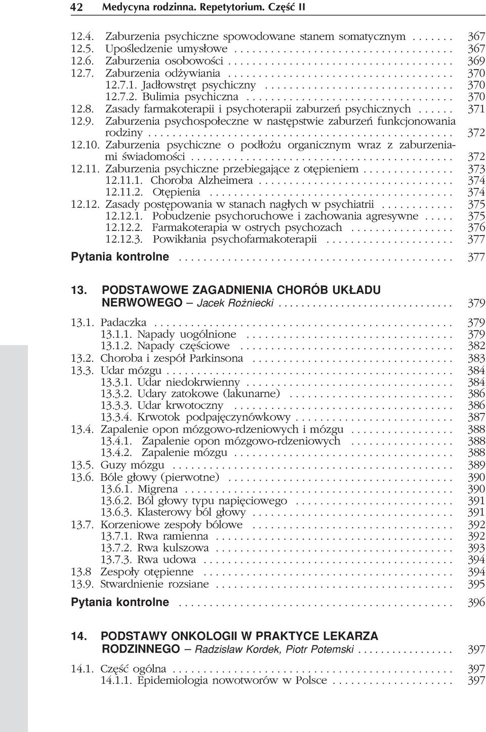 ................................. 370 12.8. Zasady farmakoterapii i psychoterapii zaburzeñ psychicznych...... 371 12.9. Zaburzenia psychospo³eczne w nastêpstwie zaburzeñ funkcjonowania 12.10. rodziny.