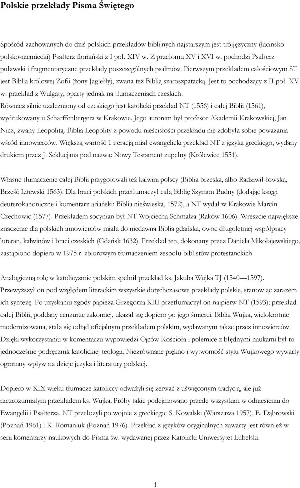 Pierwszym przekładem całościowym ST jest Biblia królowej Zofii (żony Jagiełły), zwana też Biblią szaroszpatacką. Jest to pochodzący z II poł. XV w.