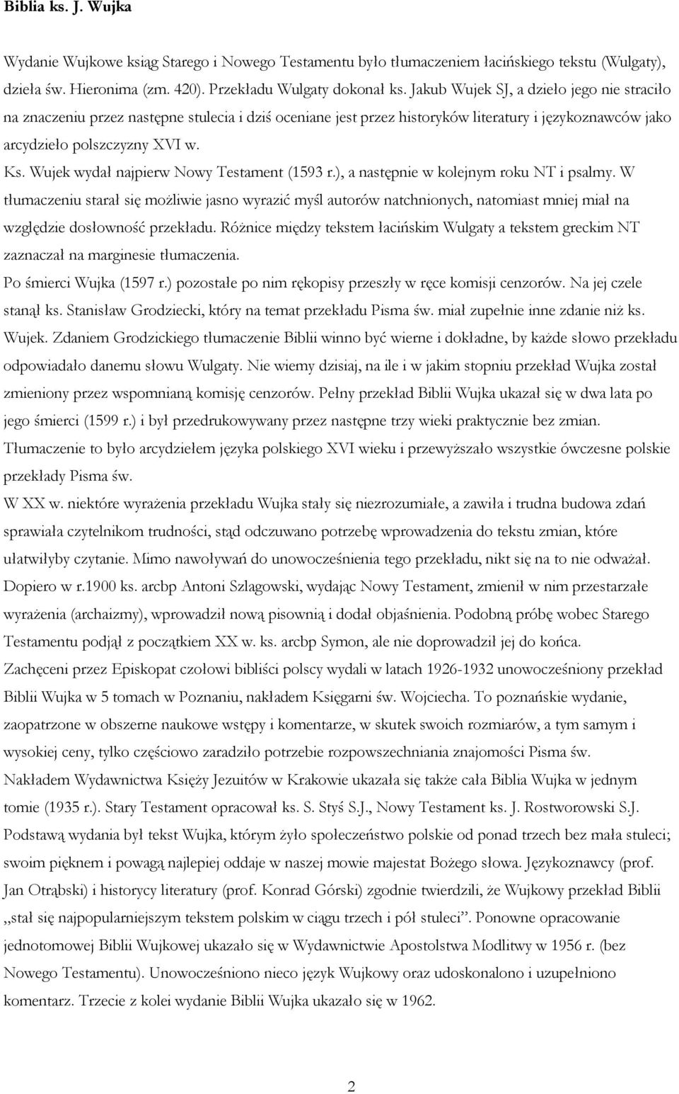 Wujek wydał najpierw Nowy Testament (1593 r.), a następnie w kolejnym roku NT i psalmy.
