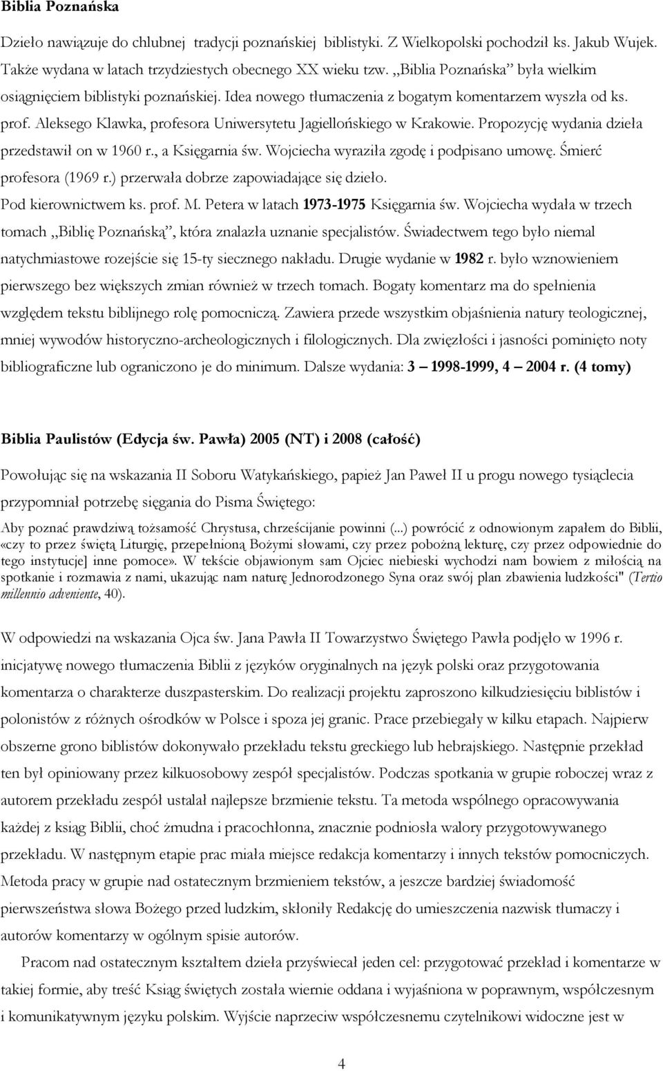 Propozycję wydania dzieła przedstawił on w 1960 r., a Księgarnia św. Wojciecha wyraziła zgodę i podpisano umowę. Śmierć profesora (1969 r.) przerwała dobrze zapowiadające się dzieło.