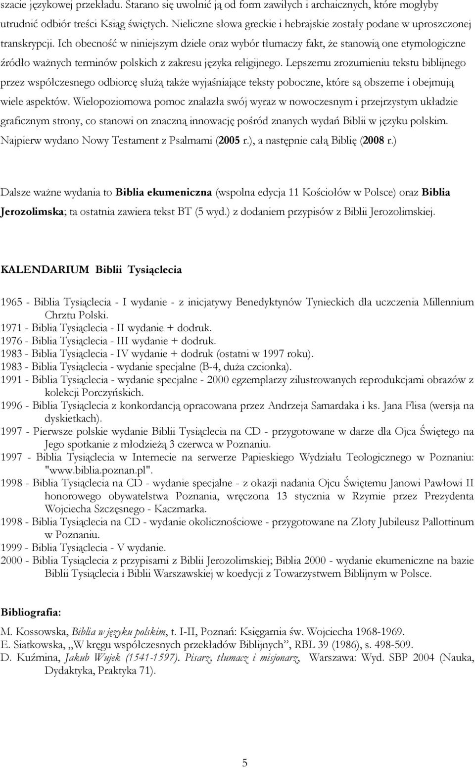 Ich obecność w niniejszym dziele oraz wybór tłumaczy fakt, że stanowią one etymologiczne źródło ważnych terminów polskich z zakresu języka religijnego.