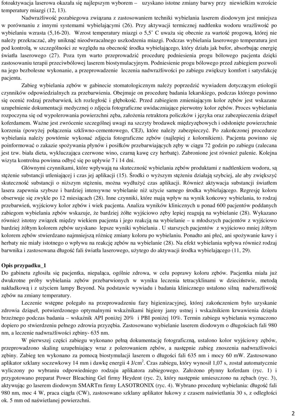 Przy aktywacji termicznej nadtlenku wodoru wrażliwość po wybielaniu wzrasta (5,16-20).