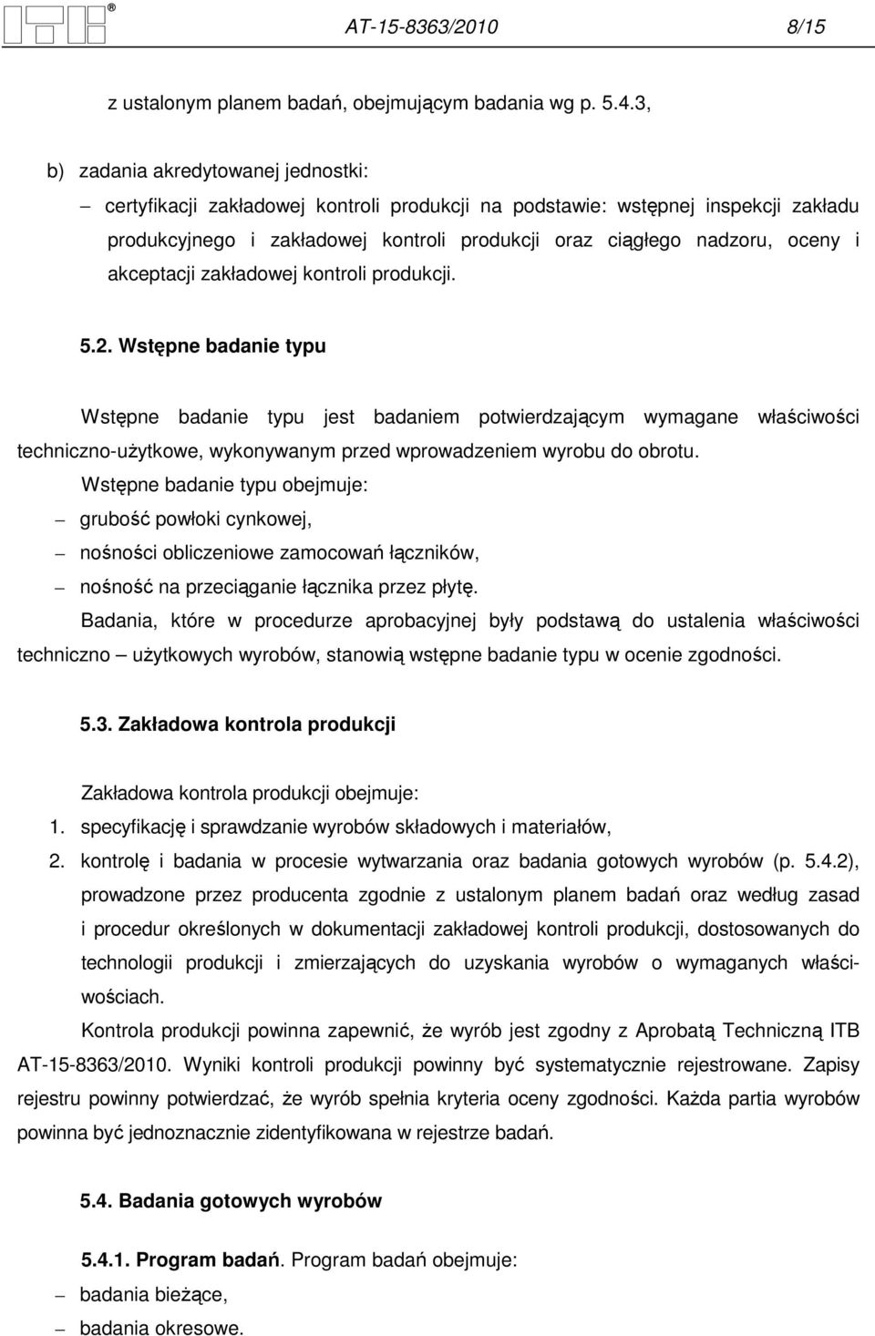 akceptacji zakładowej kontroli produkcji. 5.2.