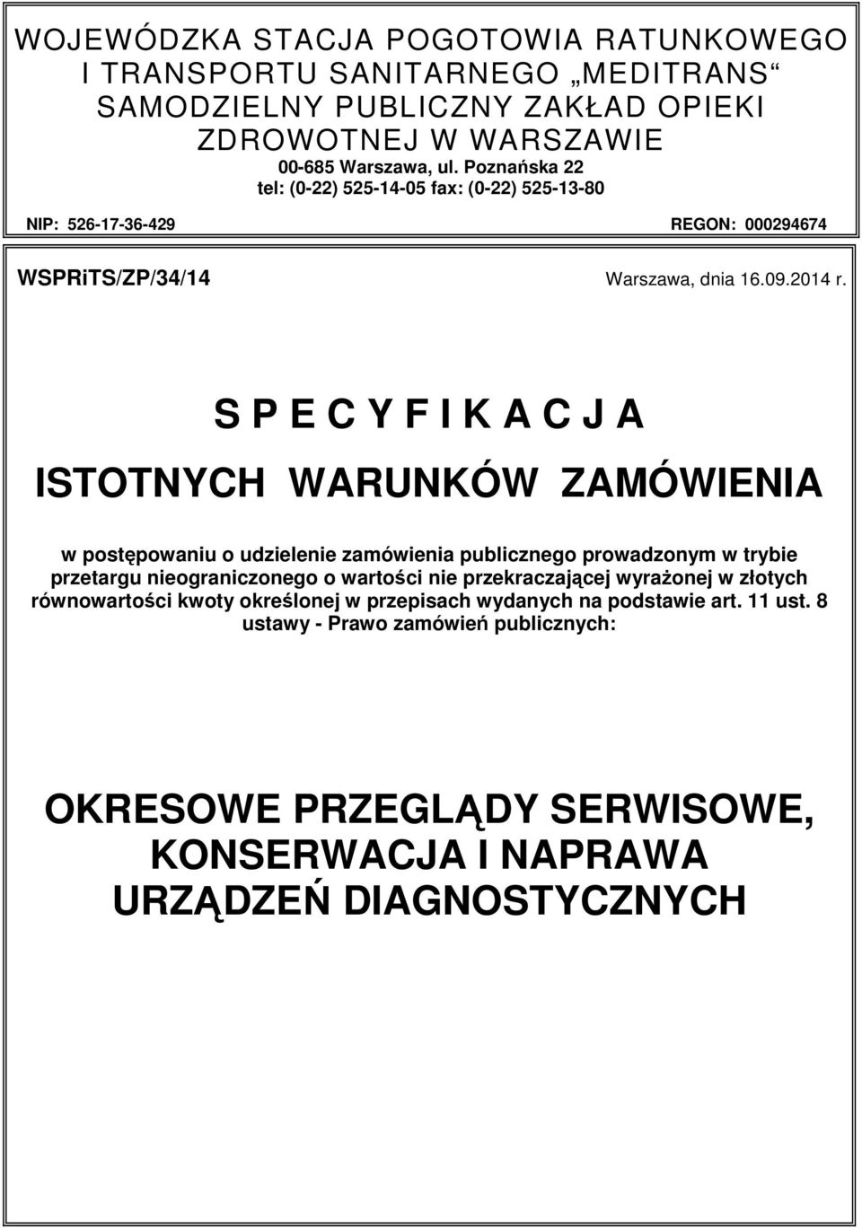 S P E C Y F I K A C J A ISTOTNYCH WARUNKÓW ZAMÓWIENIA w postępowaniu o udzielenie zamówienia publicznego prowadzonym w trybie przetargu nieograniczonego o wartości nie