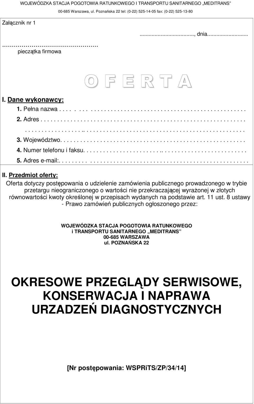 Województwo........................................................ 4. Numer telefonu i faksu.................................................. 5. Adres e-mail:......................................................... II.