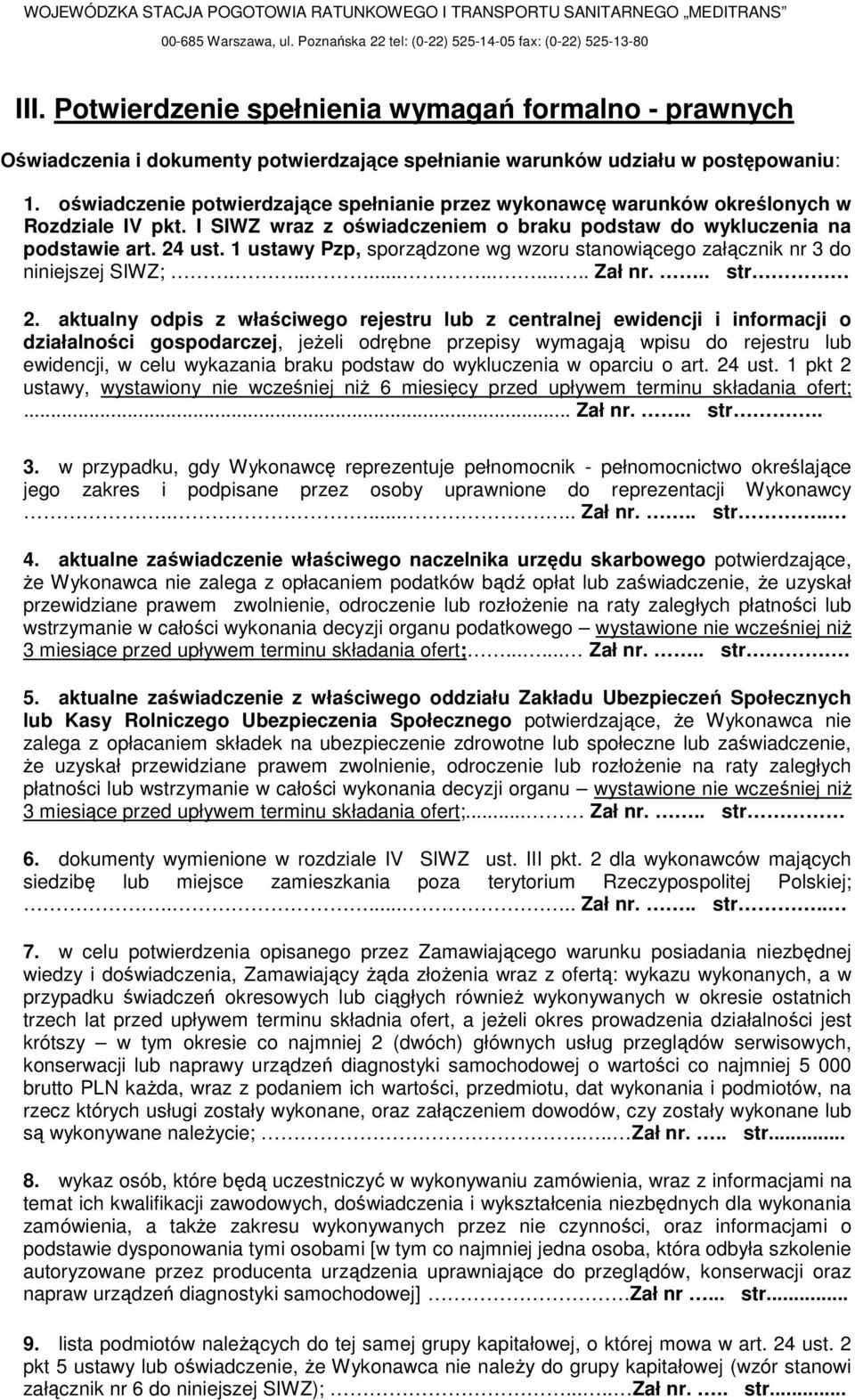 oświadczenie potwierdzające spełnianie przez wykonawcę warunków określonych w Rozdziale IV pkt. I SIWZ wraz z oświadczeniem o braku podstaw do wykluczenia na podstawie art. 24 ust.