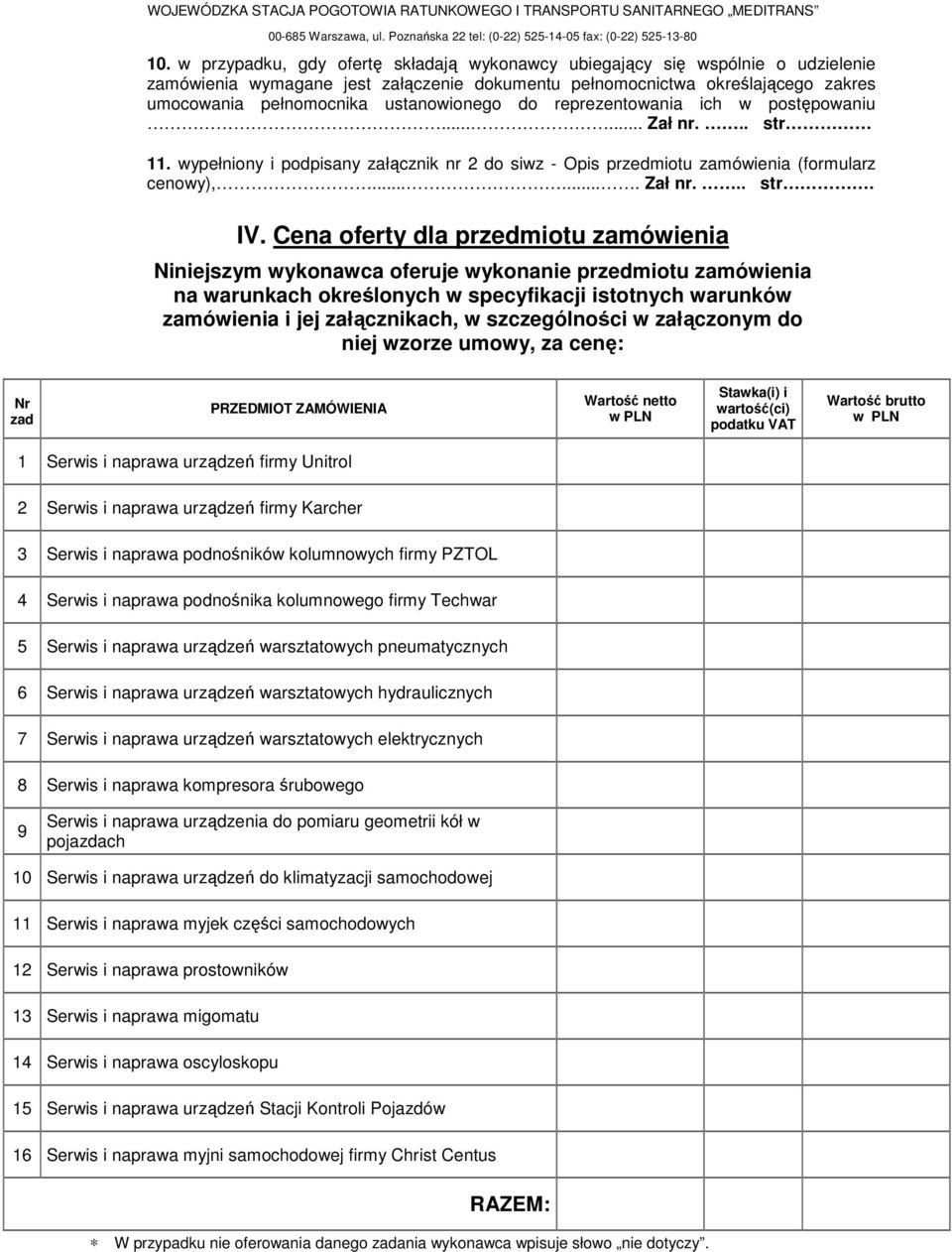 do reprezentowania ich w postępowaniu...... Zał nr... str 11. wypełniony i podpisany załącznik nr 2 do siwz - Opis przedmiotu zamówienia (formularz cenowy),....... Zał nr... str. IV.