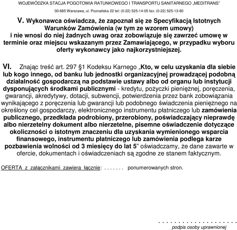 wskazanym przez Zamawiającego, w przypadku wyboru oferty wykonawcy jako najkorzystniejszej. VI. Znając treść art.