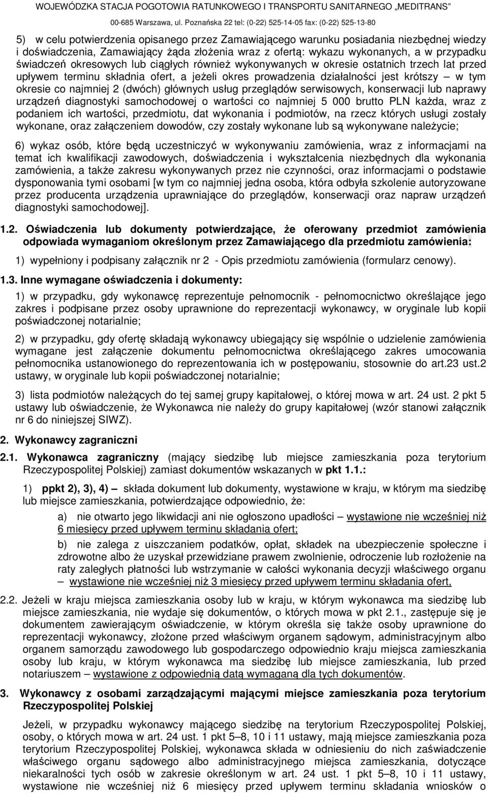 ofertą: wykazu wykonanych, a w przypadku świadczeń okresowych lub ciągłych równieŝ wykonywanych w okresie ostatnich trzech lat przed upływem terminu składnia ofert, a jeŝeli okres prowadzenia