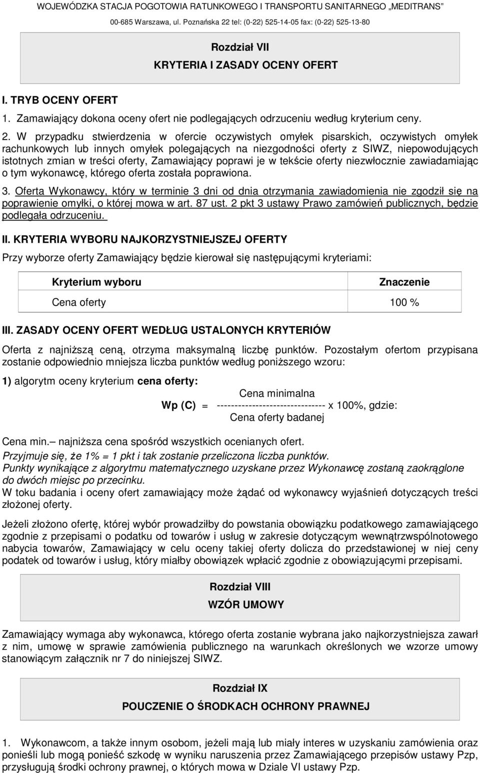 W przypadku stwierdzenia w ofercie oczywistych omyłek pisarskich, oczywistych omyłek rachunkowych lub innych omyłek polegających na niezgodności oferty z SIWZ, niepowodujących istotnych zmian w