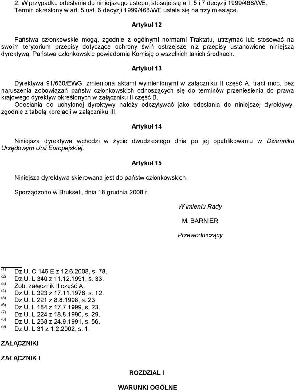 dyrektywą. Państwa członkowskie powiadomią Komisję o wszelkich takich środkach.