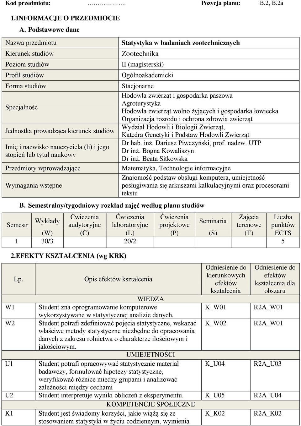 tytuł naukowy Przedmioty wprowadzające Wymagania wstępne Statystyka w badaniach zootechnicznych Zootechnika II (magisterski) Ogólnoakademicki B.