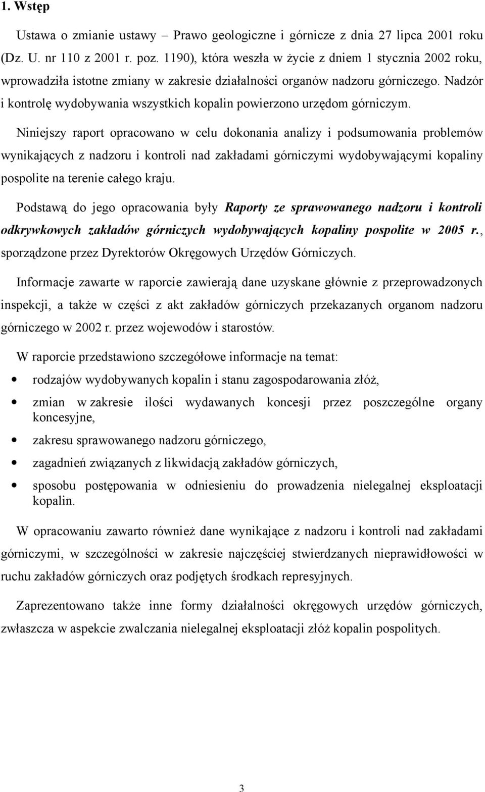 Nadzór i kontrolę wydobywania wszystkich kopalin powierzono urzędom górniczym.