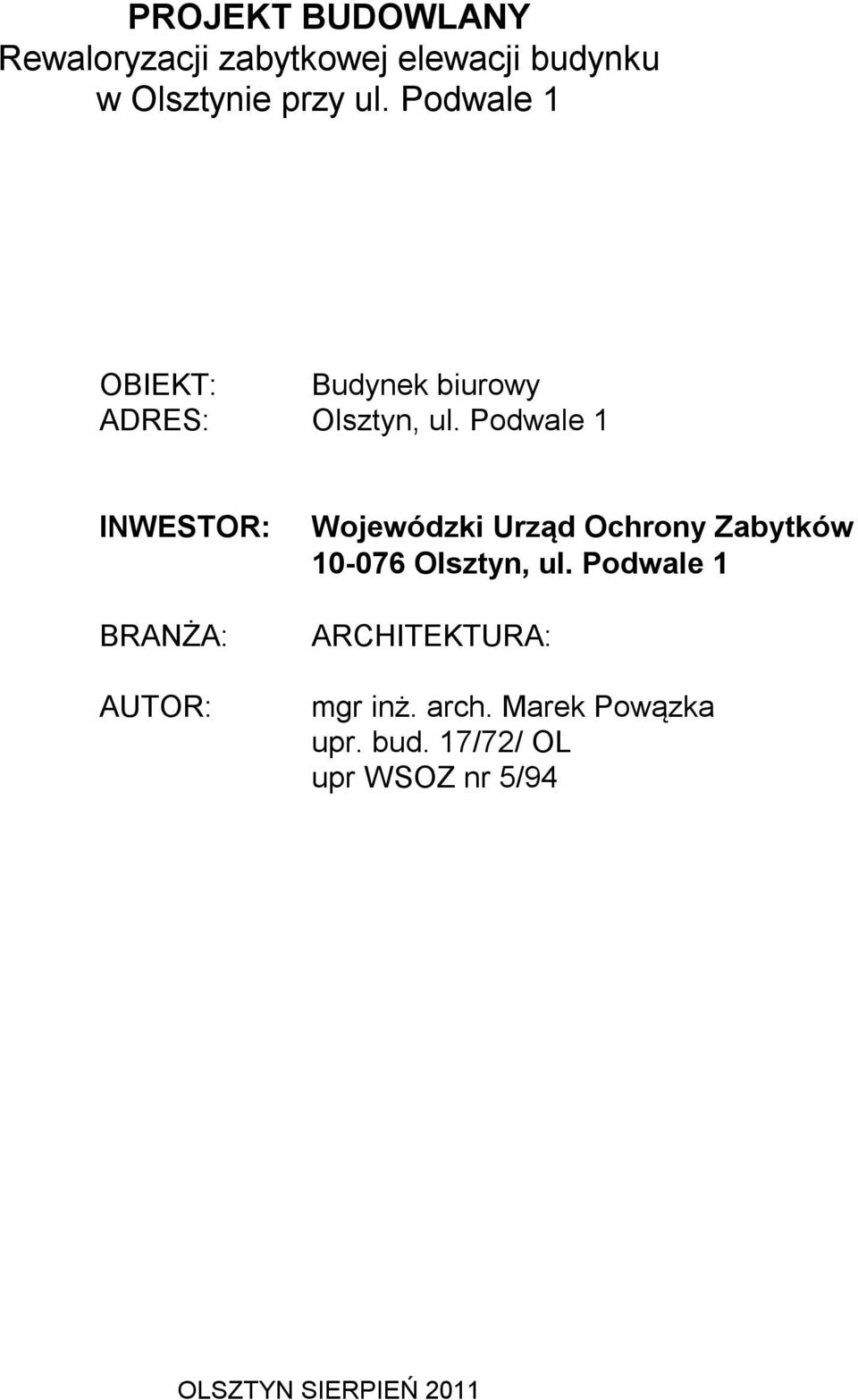 Podwale 1 INWESTOR: BRANŻA: AUTOR: Wojewódzki Urząd Ochrony Zabytków 10-076