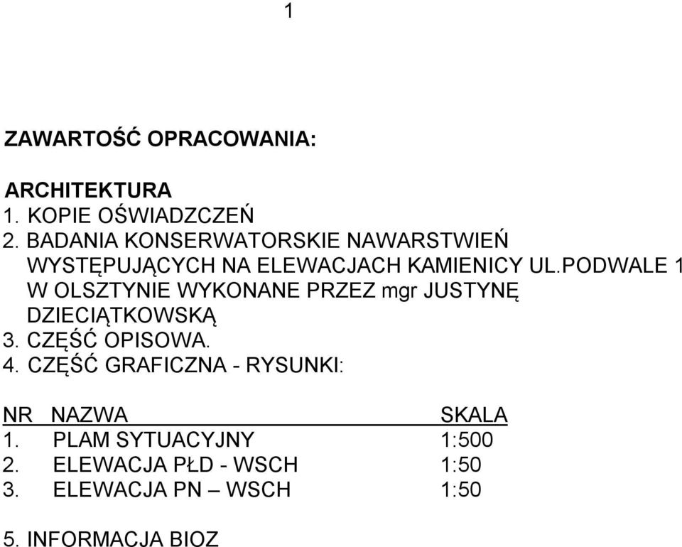PODWALE 1 W OLSZTYNIE WYKONANE PRZEZ mgr JUSTYNĘ DZIECIĄTKOWSKĄ 3. CZĘŚĆ OPISOWA. 4.