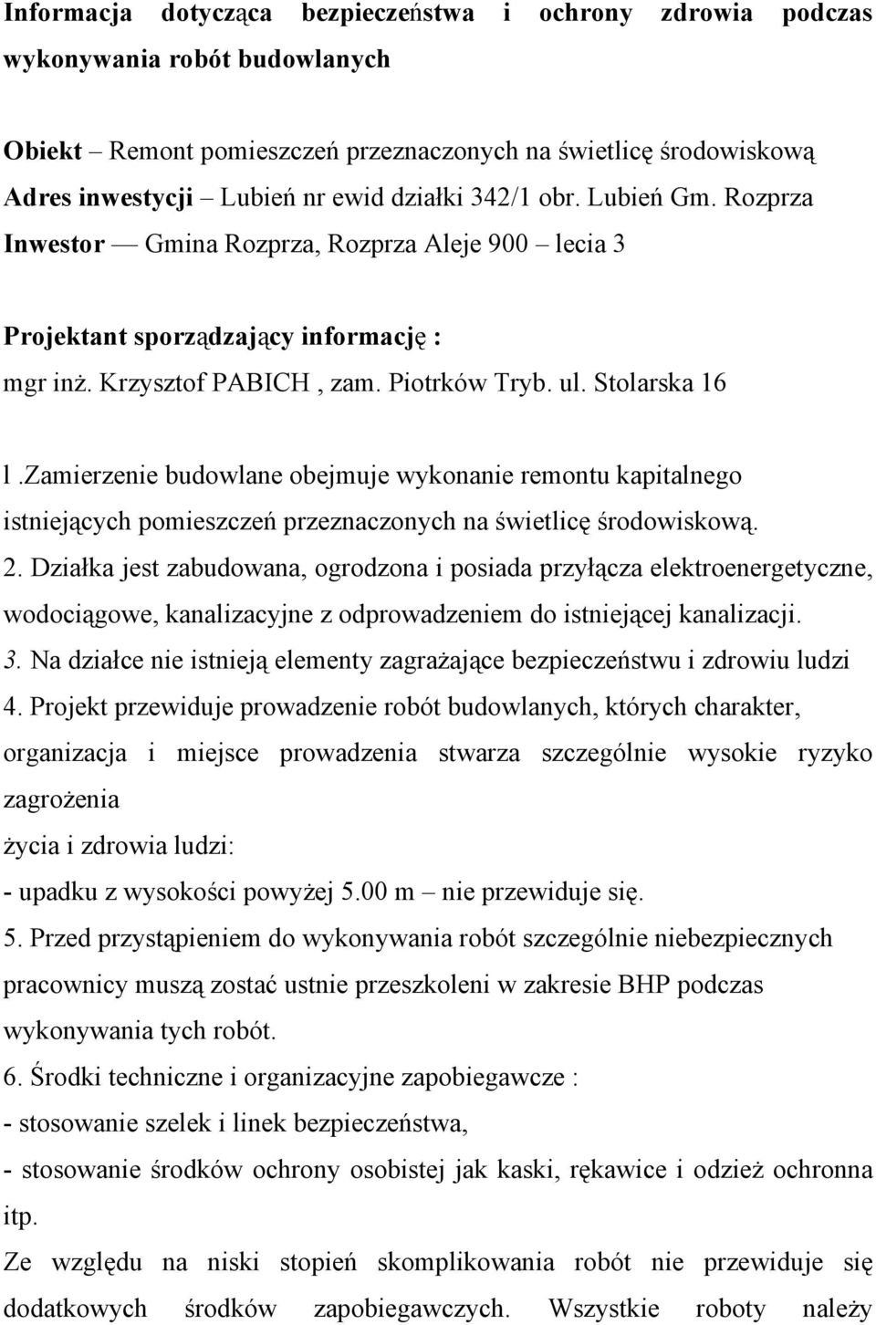 zamierzenie budowlane obejmuje wykonanie remontu kapitalnego istniejących pomieszczeń przeznaczonych na świetlicę środowiskową. 2.