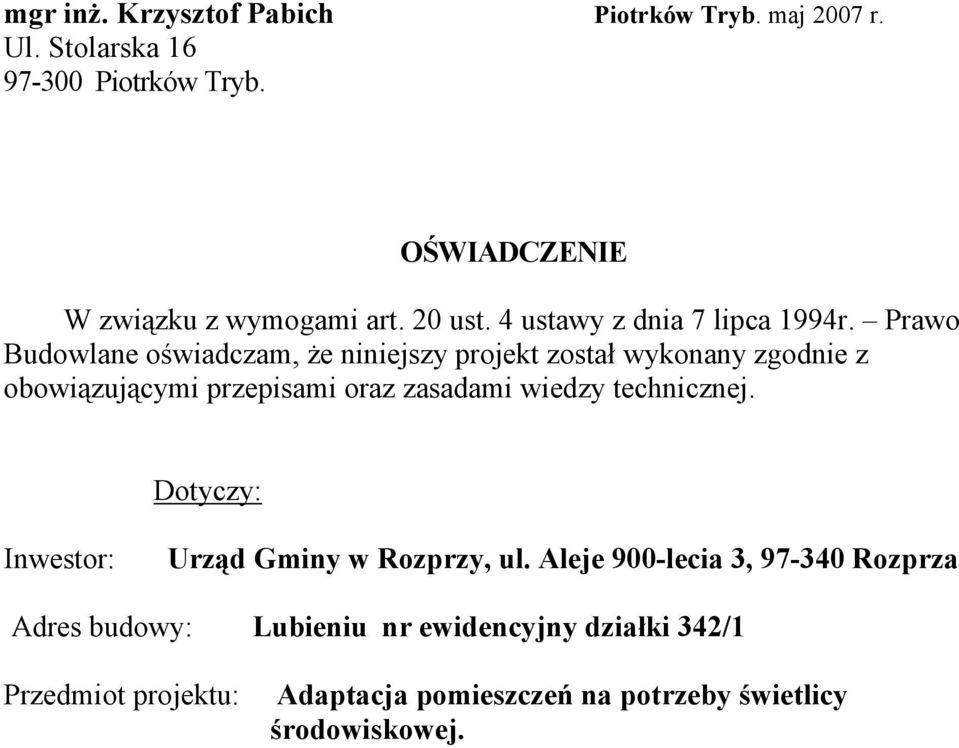 Prawo Budowlane oświadczam, że niniejszy projekt został wykonany zgodnie z obowiązującymi przepisami oraz zasadami wiedzy