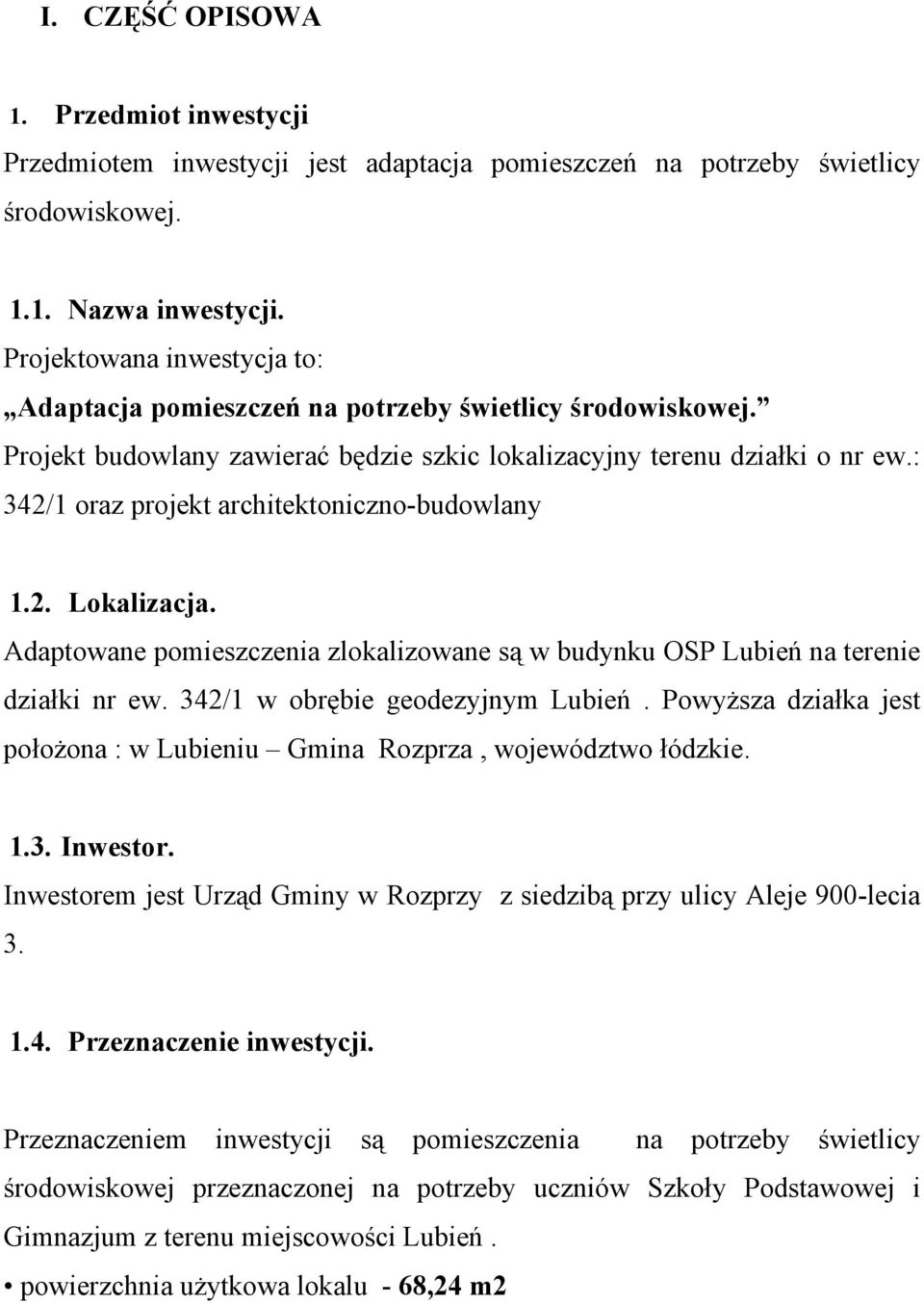 : 342/1 oraz projekt architektoniczno-budowlany 1.2. Lokalizacja. Adaptowane pomieszczenia zlokalizowane są w budynku OSP Lubień na terenie działki nr ew. 342/1 w obrębie geodezyjnym Lubień.