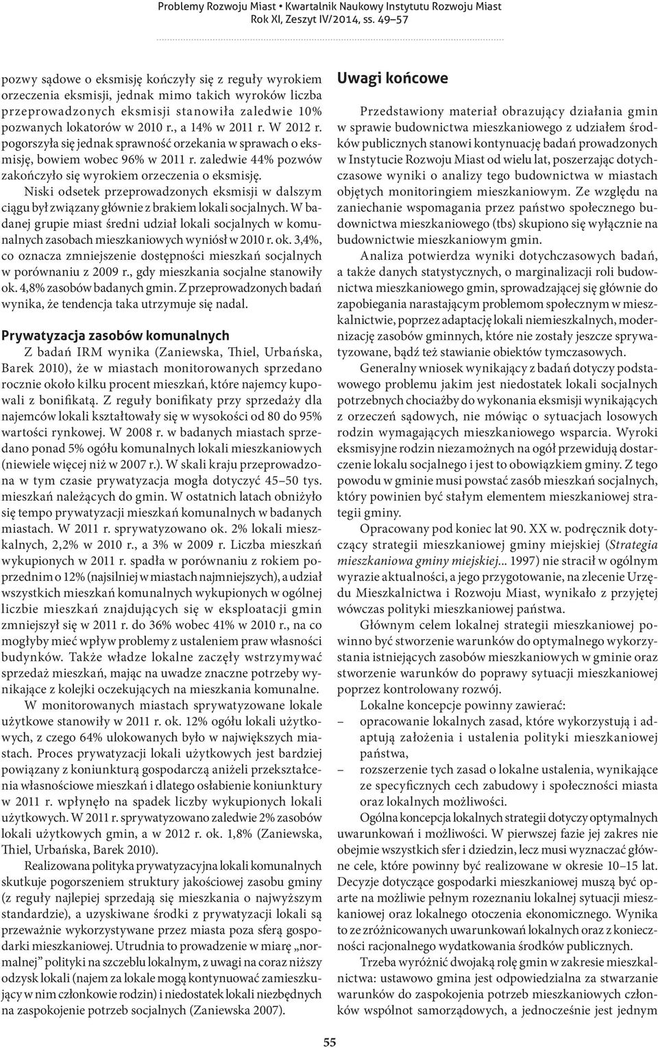 Niski odsetek przeprowadzonych eksmisji w dalszym ciągu był związany głównie z brakiem lokali socjalnych.