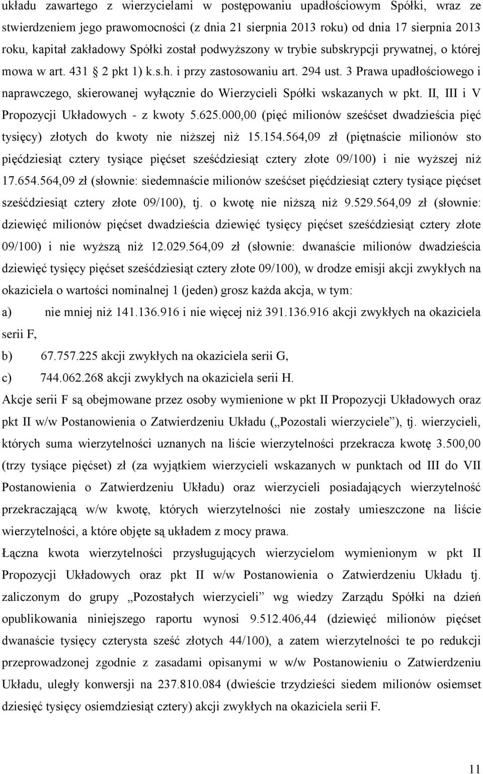 3 Prawa upadłościowego i naprawczego, skierowanej wyłącznie do Wierzycieli Spółki wskazanych w pkt. II, III i V Propozycji Układowych - z kwoty 5.625.