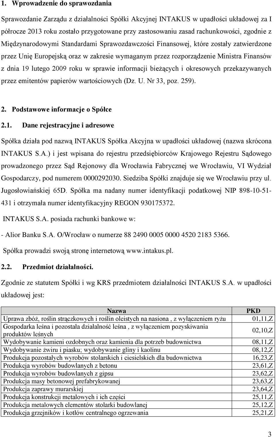 2009 roku w sprawie informacji bieżących i okresowych przekazywanych przez emitentów papierów wartościowych (Dz. U. Nr 33, poz. 259). 2. Podstawowe informacje o Spółce 2.1.