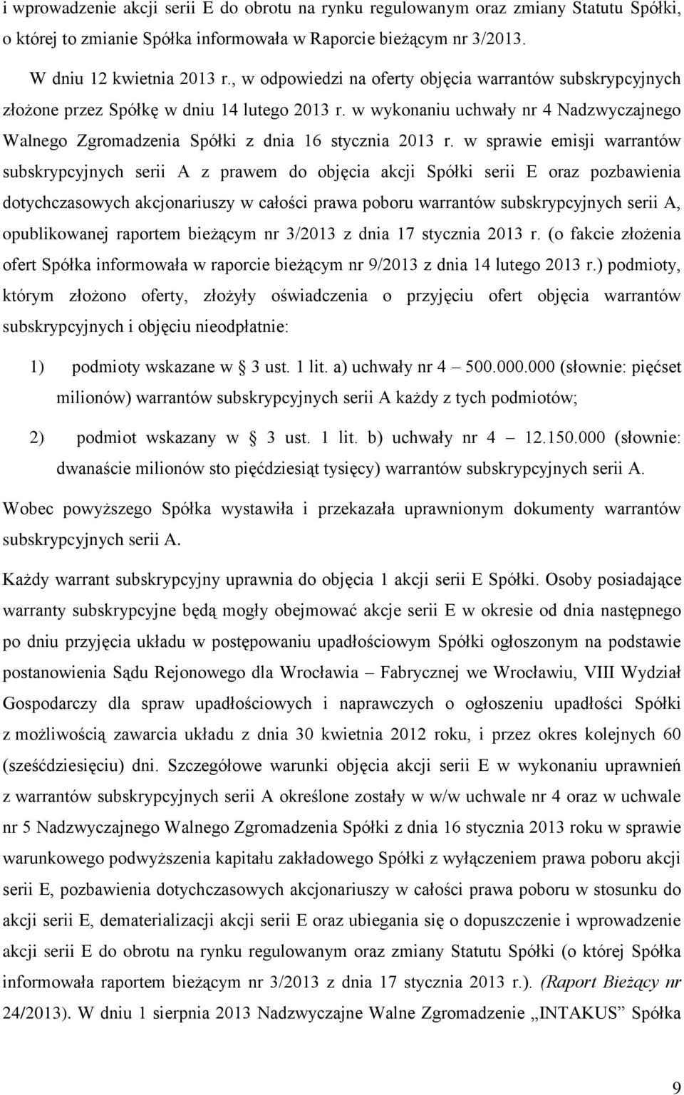w sprawie emisji warrantów subskrypcyjnych serii A z prawem do objęcia akcji Spółki serii E oraz pozbawienia dotychczasowych akcjonariuszy w całości prawa poboru warrantów subskrypcyjnych serii A,