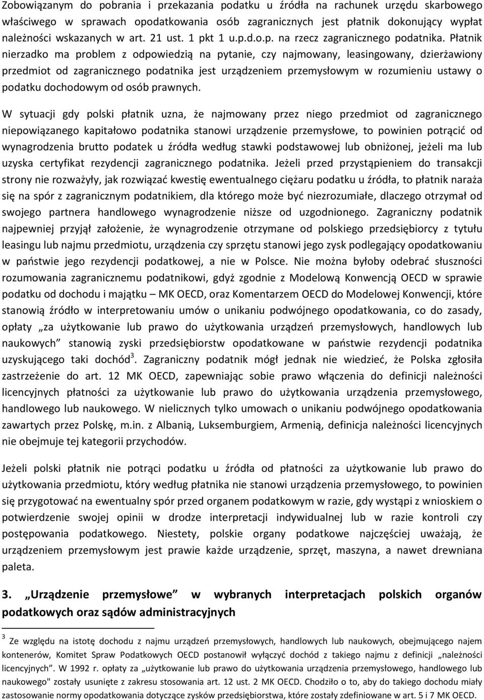 Płatnik nierzadko ma problem z odpowiedzią na pytanie, czy najmowany, leasingowany, dzierżawiony przedmiot od zagranicznego podatnika jest urządzeniem przemysłowym w rozumieniu ustawy o podatku