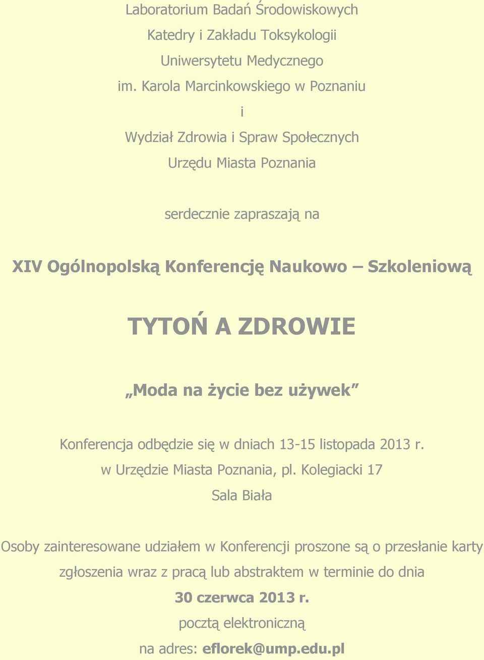 Naukowo Szkoleniową TYTOŃ A ZDROWIE Moda na życie bez używek Konferencja odbędzie się w dniach 13-15 listopada 2013 r. w Urzędzie Miasta Poznania, pl.