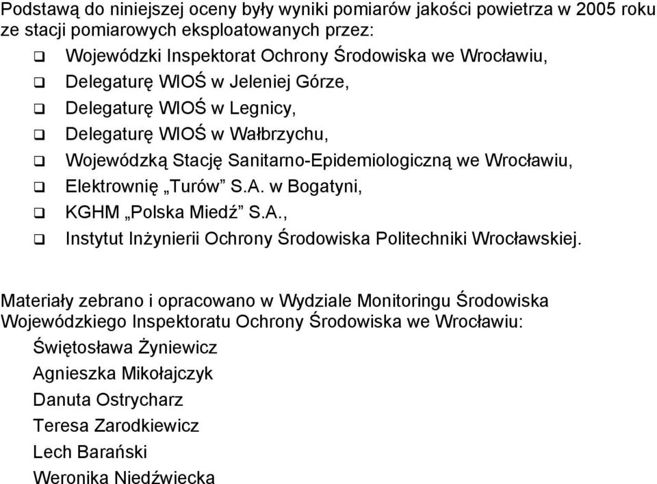 Wrocławiu, Elektrownię Turów S.A. w Bogatyni, KGHM Polska Miedź S.A., Instytut Inżynierii Ochrony Środowiska Politechniki Wrocławskiej.
