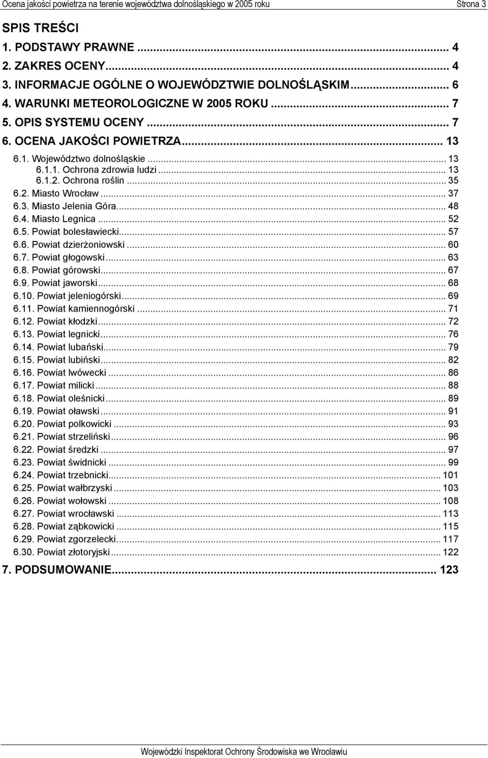 2. Miasto Wrocław... 37 6.3. Miasto Jelenia Góra... 48 6.4. Miasto Legnica... 52 6.5. Powiat bolesławiecki... 57 6.6. Powiat dzierżoniowski... 60 6.7. Powiat głogowski... 63 6.8. Powiat górowski.