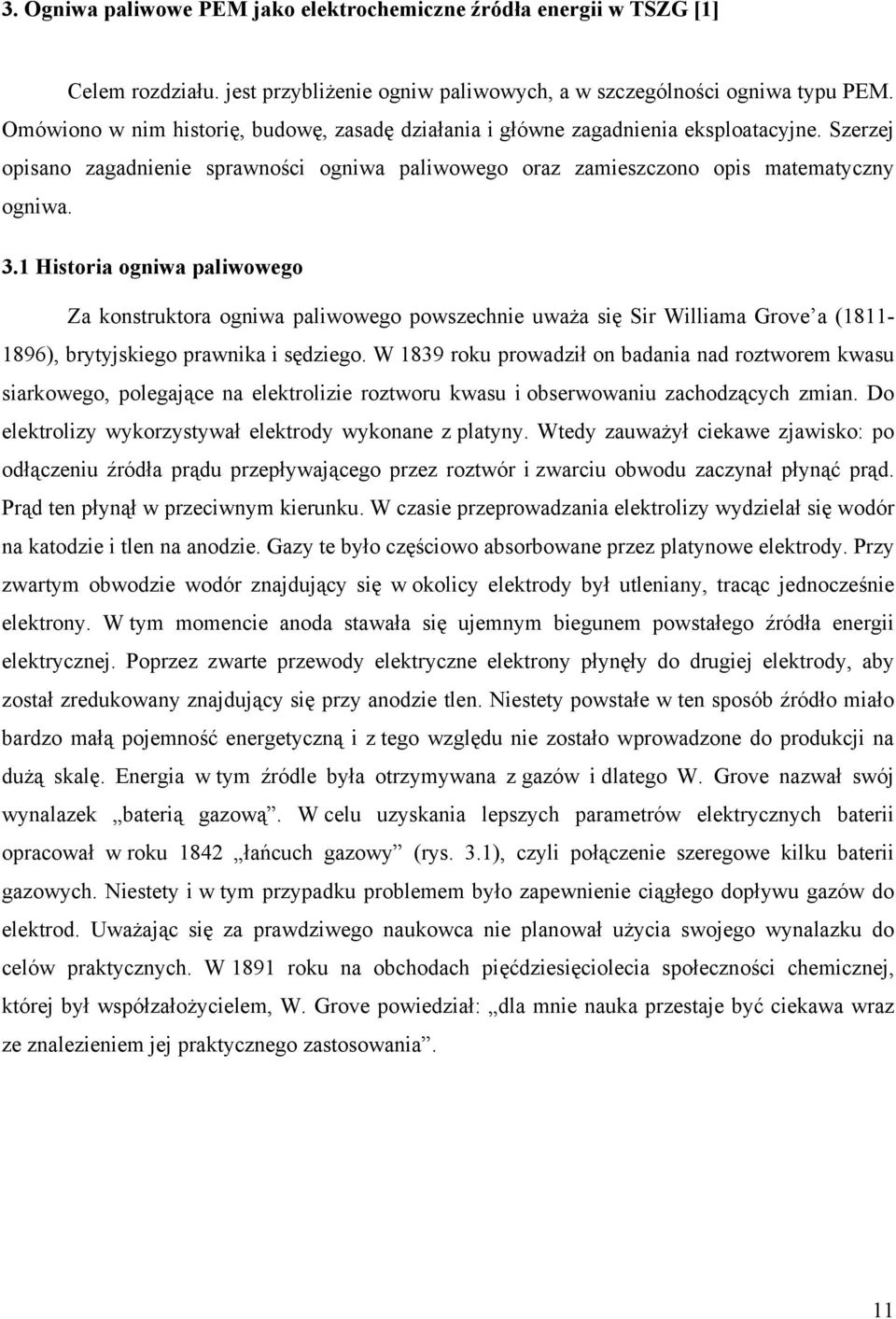 1 Historia ogniwa paliwowego Za konstruktora ogniwa paliwowego powszechnie uważa się Sir Williama Grove a (1811-1896), brytyjskiego prawnika i sędziego.