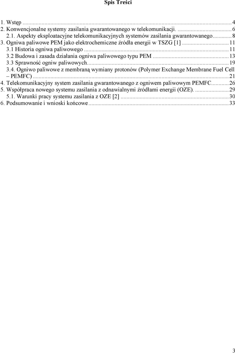 3 Sprawność ogniw paliwowych...19 3.4. Ogniwo paliwowe z membraną wymiany protonów (Polymer Exchange Membrane Fuel Cell PEMFC)...21 4.