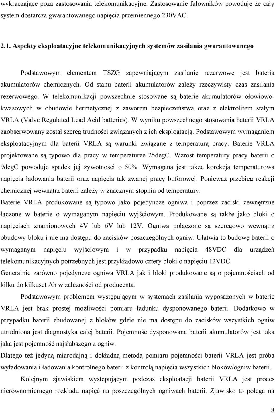Od stanu baterii akumulatorów zależy rzeczywisty czas zasilania rezerwowego.