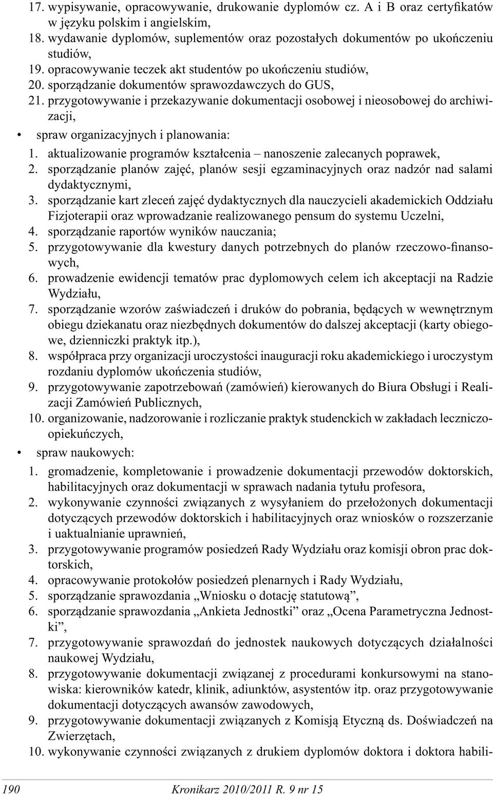 przygotowywanie i przekazywanie dokumentacji osobowej i nieosobowej do archiwizacji, spraw organizacyjnych i planowania: 1. aktualizowanie programów kształcenia nanoszenie zalecanych poprawek, 2.