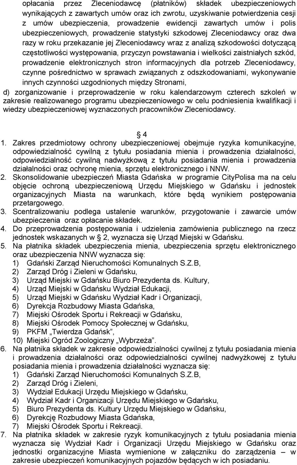 występowania, przyczyn powstawania i wielkości zaistniałych szkód, prowadzenie elektronicznych stron informacyjnych dla potrzeb Zleceniodawcy, czynne pośrednictwo w sprawach związanych z