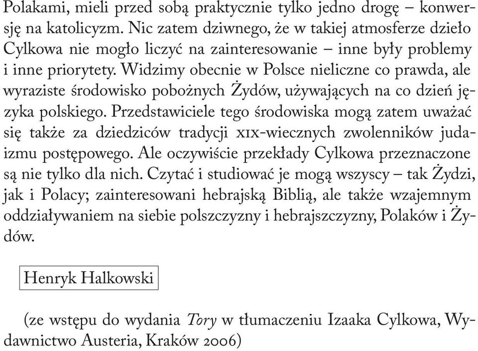 Widzimy obecnie w Polsce nieliczne co prawda, ale wyraziste środowisko pobożnych Żydów, używających na co dzień języka polskiego.
