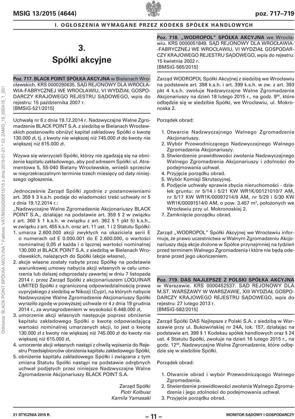 [BMSiG-521/2015] Uchwałą nr 6 z dnia 19.12.2014 r. Nadzwyczajne Walne Zgromadzenie BLACK POINT S.A. z siedzibą w Bielanach Wrocławskich postanowiło obniżyć kapitał zakładowy Spółki o kwotę 130.