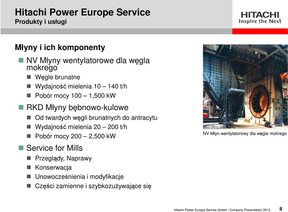 t/h Pobór mocy 200 2,500 kw NV Młyn wentylatorowy dla węgla mokrego Service for Mills Przeglądy, Naprawy Konserwacja