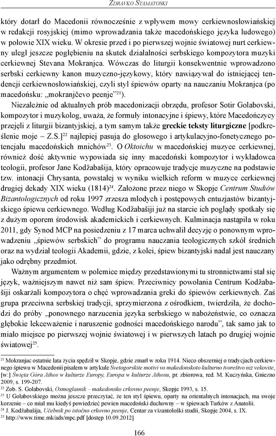 Wówczas do liturgii konsekwentnie wprowadzono serbski cerkiewny kanon muzyczno-językowy, który nawiązywał do istniejącej tendencji cerkiewnosłowiańskiej, czyli styl śpiewów oparty na nauczaniu