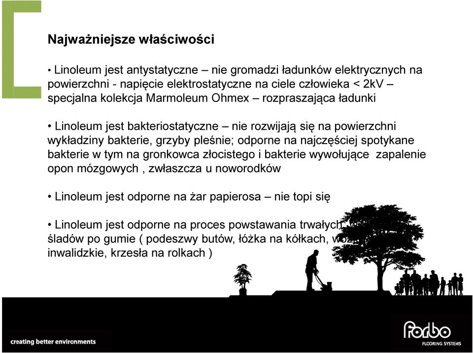 na najczęściej spotykane bakterie w tym na gronkowca złocistego i bakterie wywołujące zapalenie opon mózgowych, zwłaszcza u noworodków Linoleum jest odporne na żar