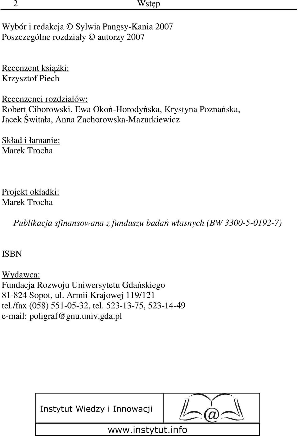 Trocha Publikacja sfinansowana z funduszu badań własnych (BW 3300-5-0192-7) ISBN Wydawca: Fundacja Rozwoju Uniwersytetu Gdańskiego 81-824 Sopot, ul.